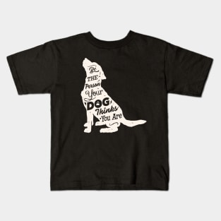 Be the Person your Dog thinks You are. Dog Lovers Kids T-Shirt